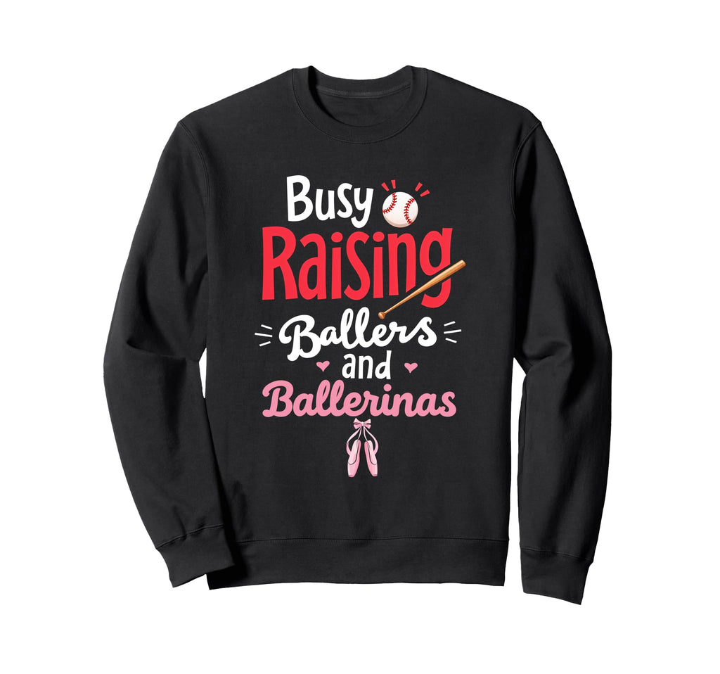 Busy Raising Ballers And Sweatshirt - Casual Everyday Wear Unisex - T-Shirt, Sweatshirt, Hoodie