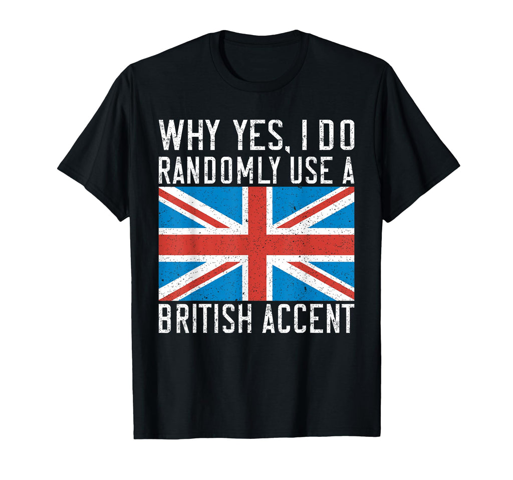 England Why Yes I Do Randomly Use T-Shirt - Unique Graphic Men Women - T-Shirt, Sweatshirt, Hoodie