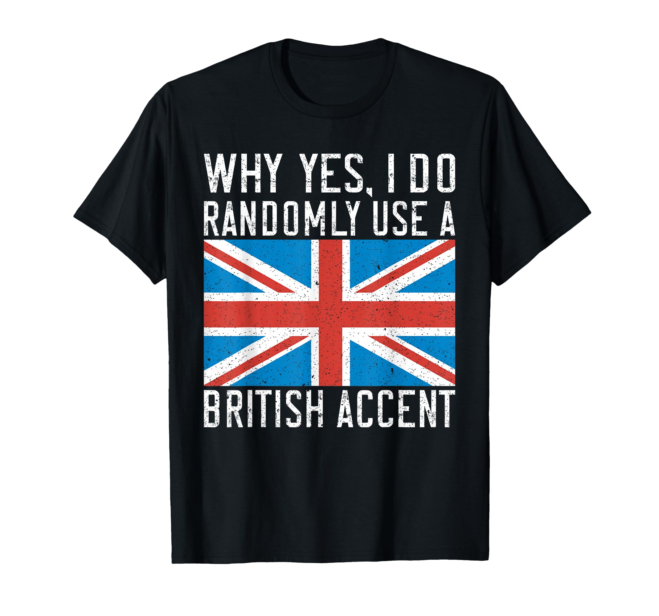England Why Yes I Do Randomly Use T-Shirt - Unique Graphic Men Women - T-Shirt, Sweatshirt, Hoodie