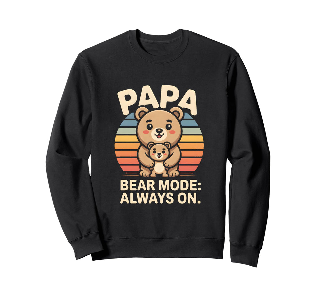 Papa Bear Mode Always Family Sweatshirt - Graphic Print Men Women - T-Shirt, Sweatshirt, Hoodie