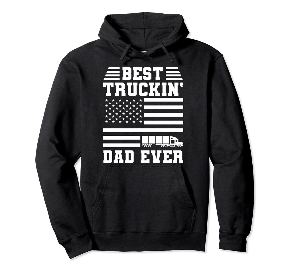 Best Truckin Dad Ever Trucker Driver Hoodie - Unique Graphic Unisex - T-Shirt, Sweatshirt, Hoodie