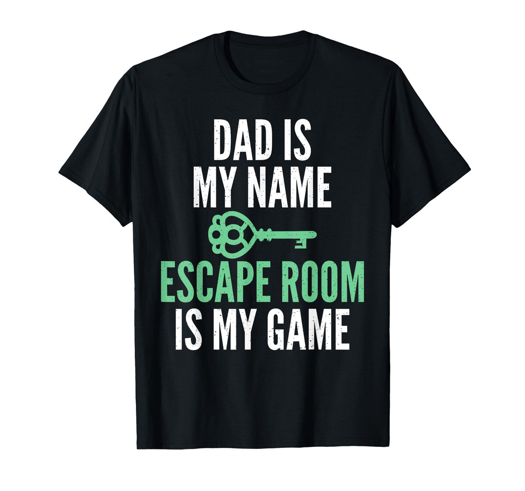 Dad Is My Name Escape Room Is My Game T-Shirt - Novelty Apparel for Adults - T-Shirt, Sweatshirt, Hoodie