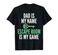 Dad Is My Name Escape Room Is My Game T-Shirt - Novelty Apparel for Adults - T-Shirt, Sweatshirt, Hoodie