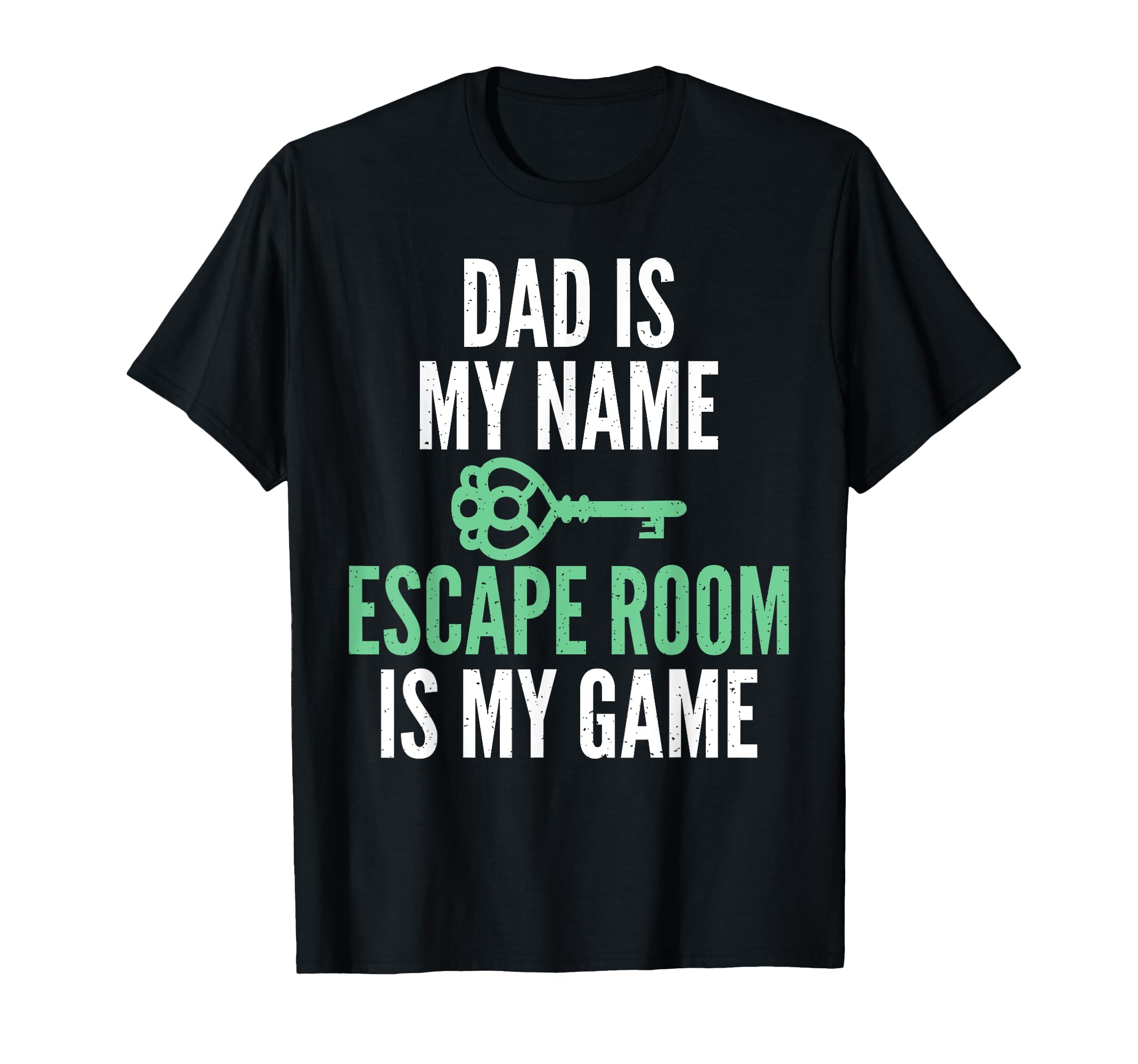 Dad Is My Name Escape Room Is My Game T-Shirt - Novelty Apparel for Adults - T-Shirt, Sweatshirt, Hoodie