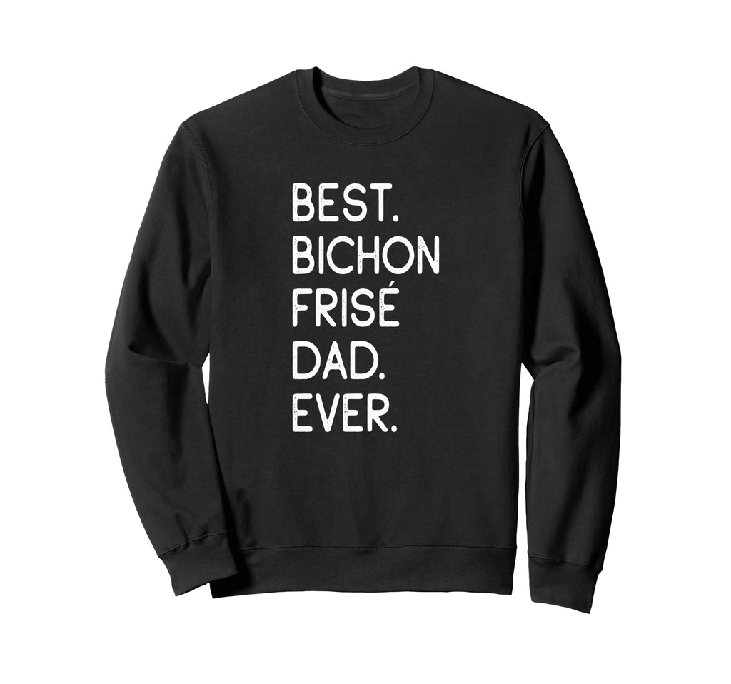 Bichon Fris S Best Bichon Fris Dad Sweatshirt - Trendy Graphic for Adults - T-Shirt, Sweatshirt, Hoodie
