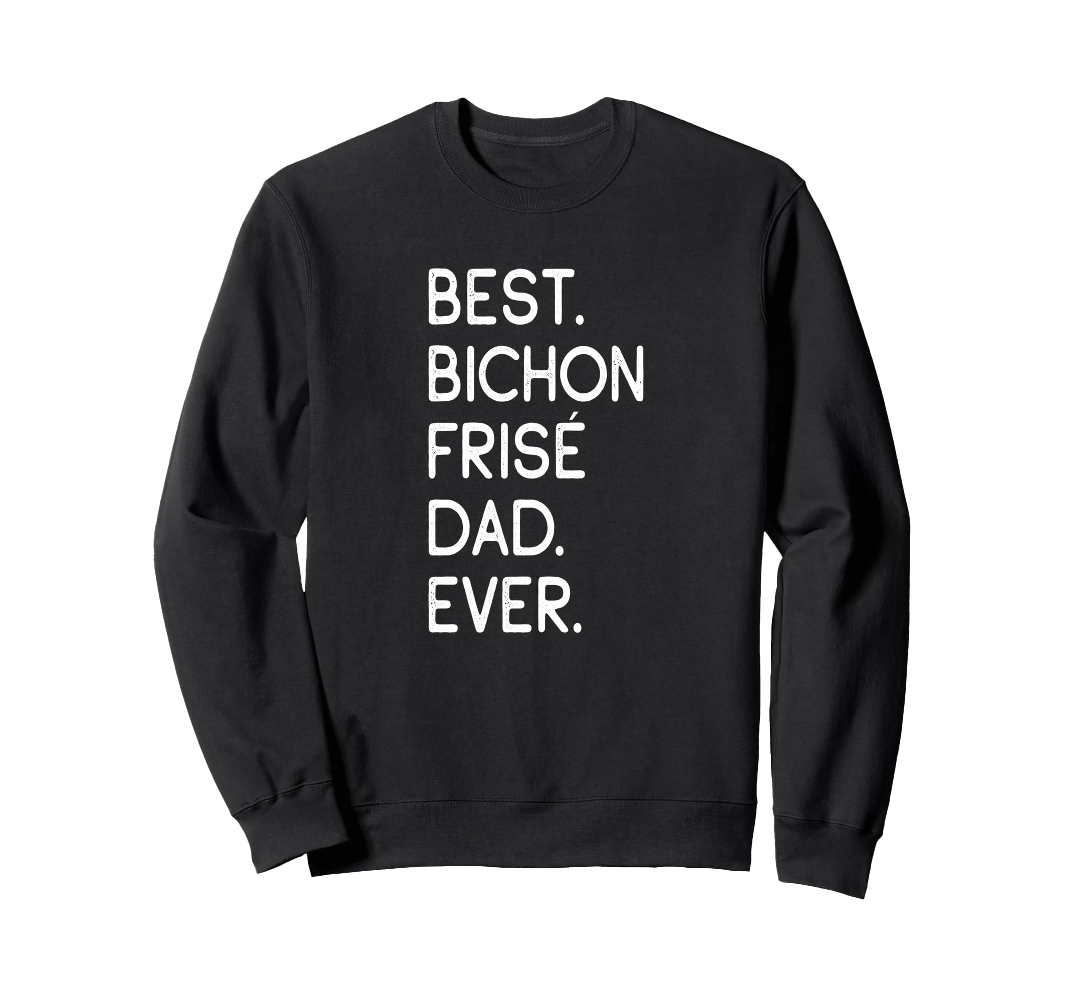 Bichon Fris S Best Bichon Fris Dad Sweatshirt - Trendy Graphic for Adults - T-Shirt, Sweatshirt, Hoodie