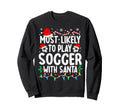 Most Likely To Play Soccer Santa Sweatshirt - Custom Art Print Men Women - T-Shirt, Sweatshirt, Hoodie