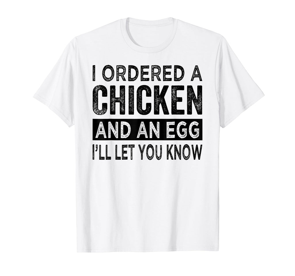 I Ordered Chicken And Egg Dad Jokes T-Shirt - Novelty Apparel for Adults - T-Shirt, Sweatshirt, Hoodie