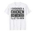 I Ordered Chicken And Egg Dad Jokes T-Shirt - Novelty Apparel for Adults - T-Shirt, Sweatshirt, Hoodie
