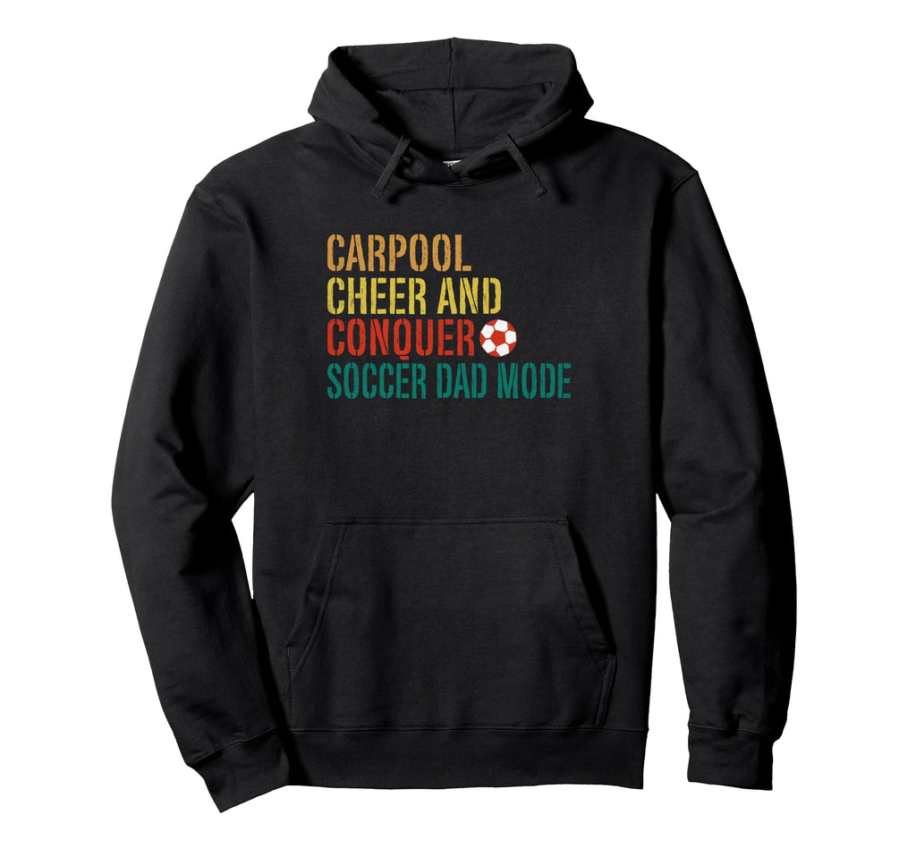 Carpool Cheer And Conquer Soccer Dad Mode Hoodie - Graphic Print Men Women - T-Shirt, Sweatshirt, Hoodie