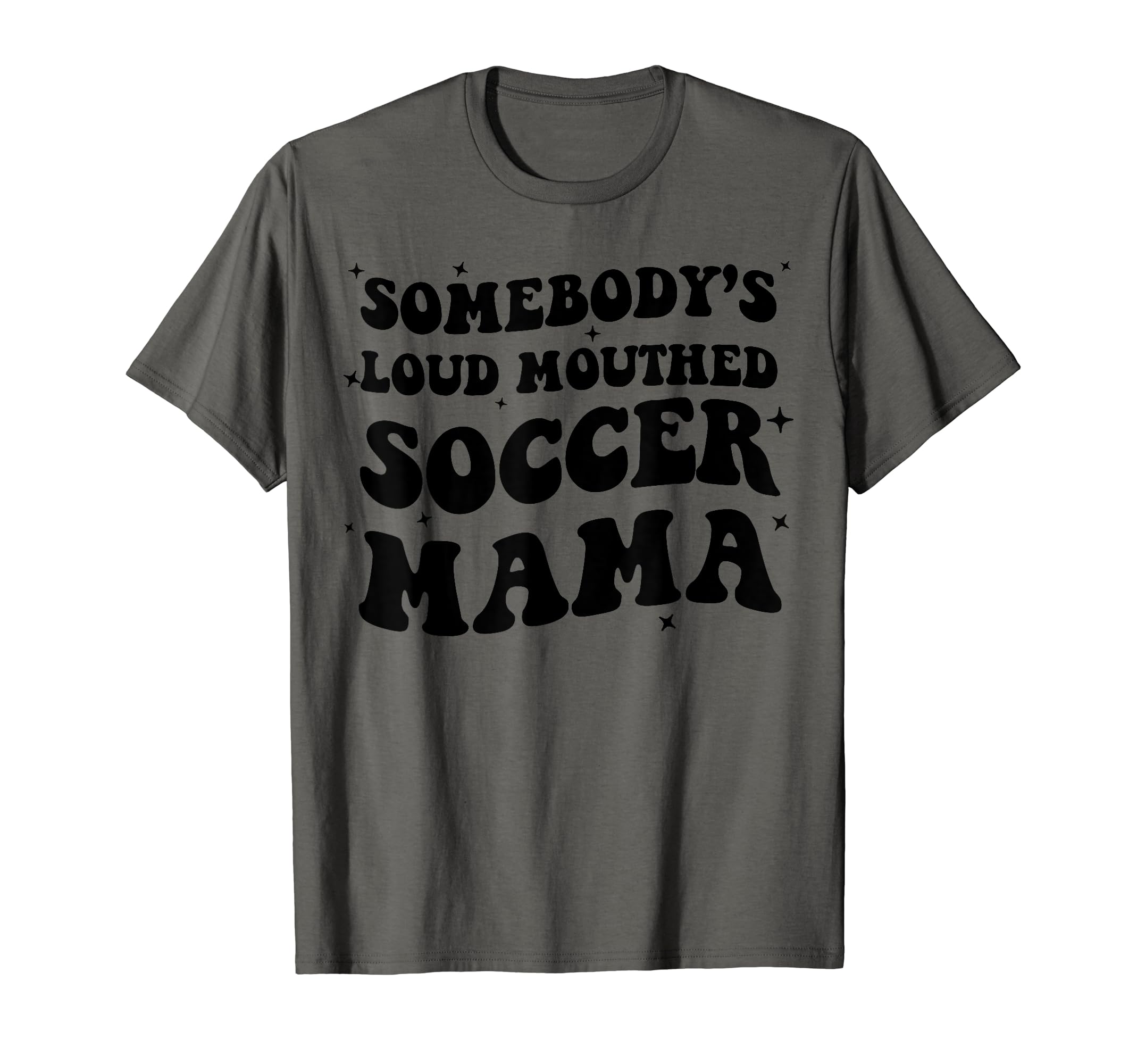Somebodys Loud Mouthed Soccer Mama T-Shirt - Novelty Apparel Men Women - T-Shirt, Sweatshirt, Hoodie
