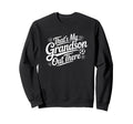 Thats My Grandson Out There Sweatshirt - Aesthetic Graphic Men Women - T-Shirt, Sweatshirt, Hoodie