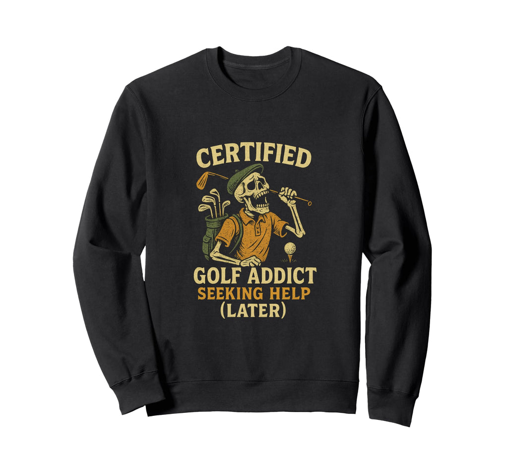 Certified Golf Addict Seeking Help Sweatshirt - Graphic Print for Adults - T-Shirt, Sweatshirt, Hoodie