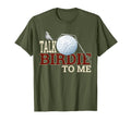 Funny Golf Dad Talk Birdie To Me T-Shirt - Casual Everyday Wear for Adults - T-Shirt, Sweatshirt, Hoodie