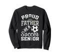 Proud Father Soccer Senior Class Sweatshirt - Fun Novelty Design Men Women - T-Shirt, Sweatshirt, Hoodie