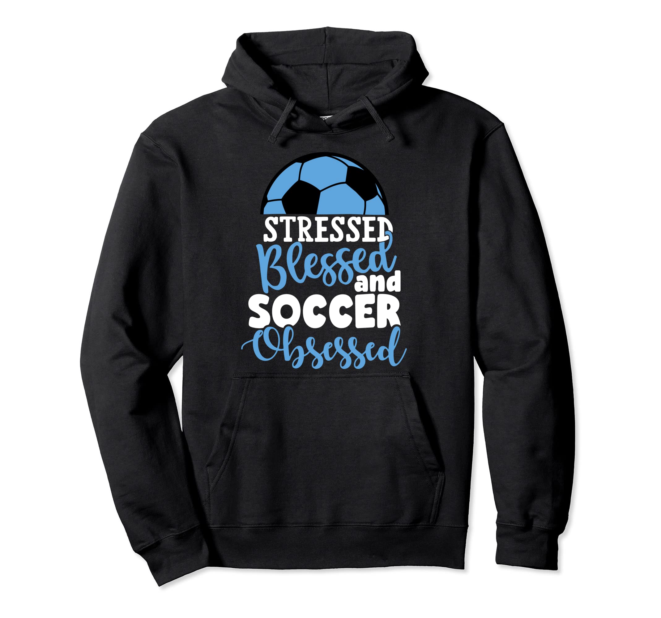 Stressed Blessed Soccer Obsessed Funny Hoodie - Graphic Print for Adults - T-Shirt, Sweatshirt, Hoodie