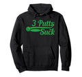 Golf Putter Funny Golfing Loser 3 Putts Hoodie - Novelty Apparel Men Women - T-Shirt, Sweatshirt, Hoodie
