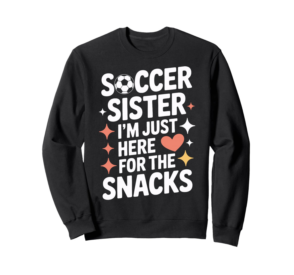 Soccer Sister Snacks Time Soccer Mom Sweatshirt - Graphic Print for Adults - T-Shirt, Sweatshirt, Hoodie
