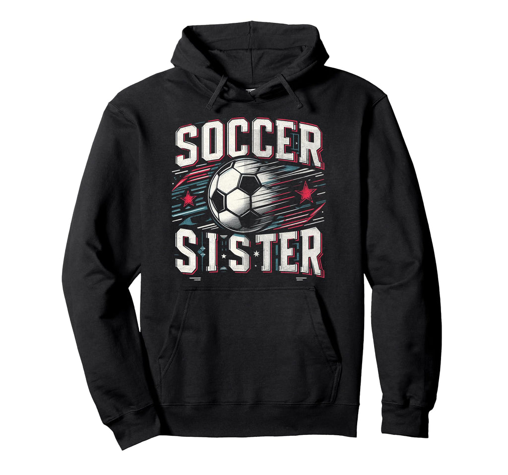 Soccer Sister Football Lover Gifts Hoodie - Streetwear Style Men Women - T-Shirt, Sweatshirt, Hoodie