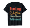 Funny Fucking Quitter I Mean Happy T-Shirt - Novelty Apparel Unisex - T-Shirt, Sweatshirt, Hoodie