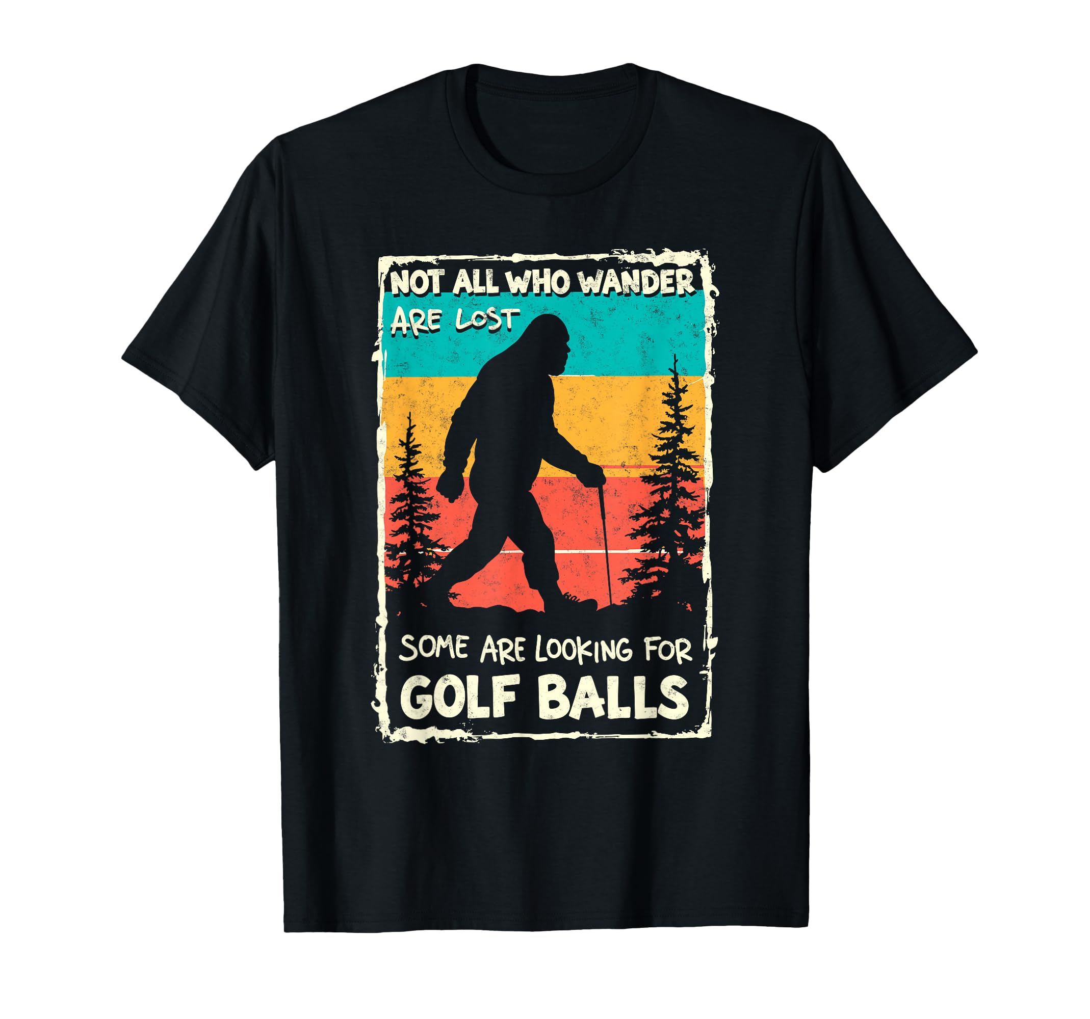 Sasquatch Not All Who Wander Lost T-Shirt - Custom Art Print Men Women - T-Shirt, Sweatshirt, Hoodie