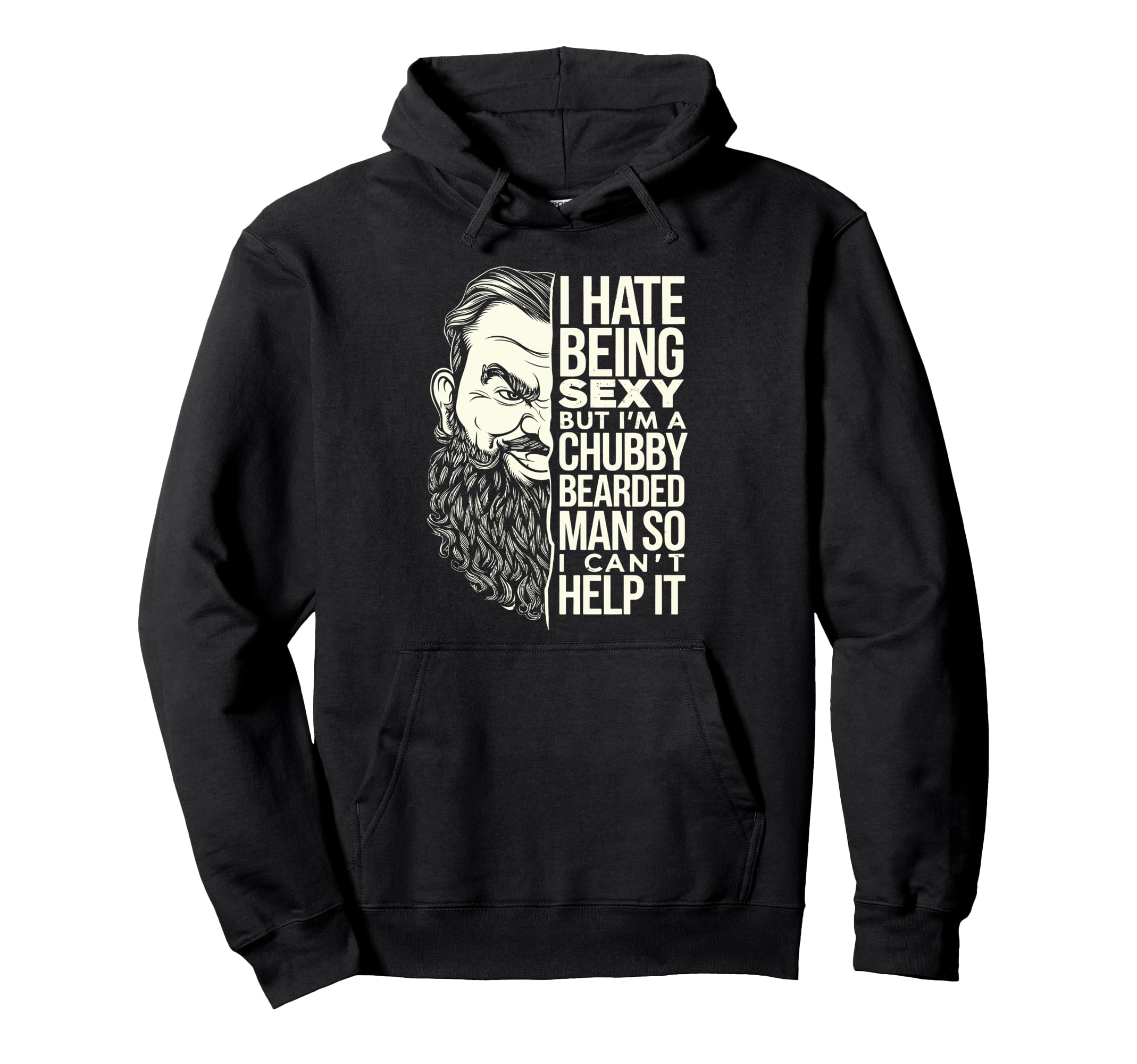 I Hate Being Sexy But Im Chubby Bearded Hoodie - Graphic Print Unisex - T-Shirt, Sweatshirt, Hoodie