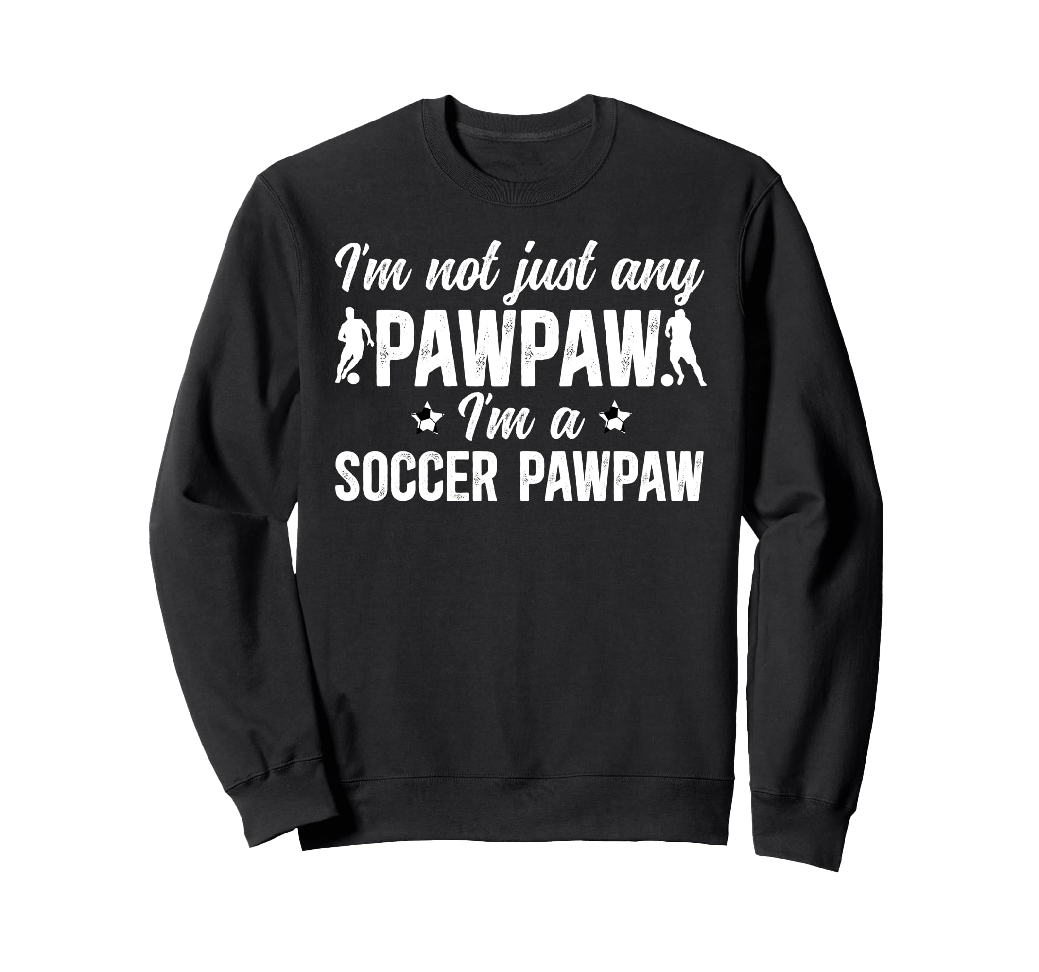 Im Soccer Pawpaw Soccer Player Sweatshirt - Fun Novelty Design Men Women - T-Shirt, Sweatshirt, Hoodie