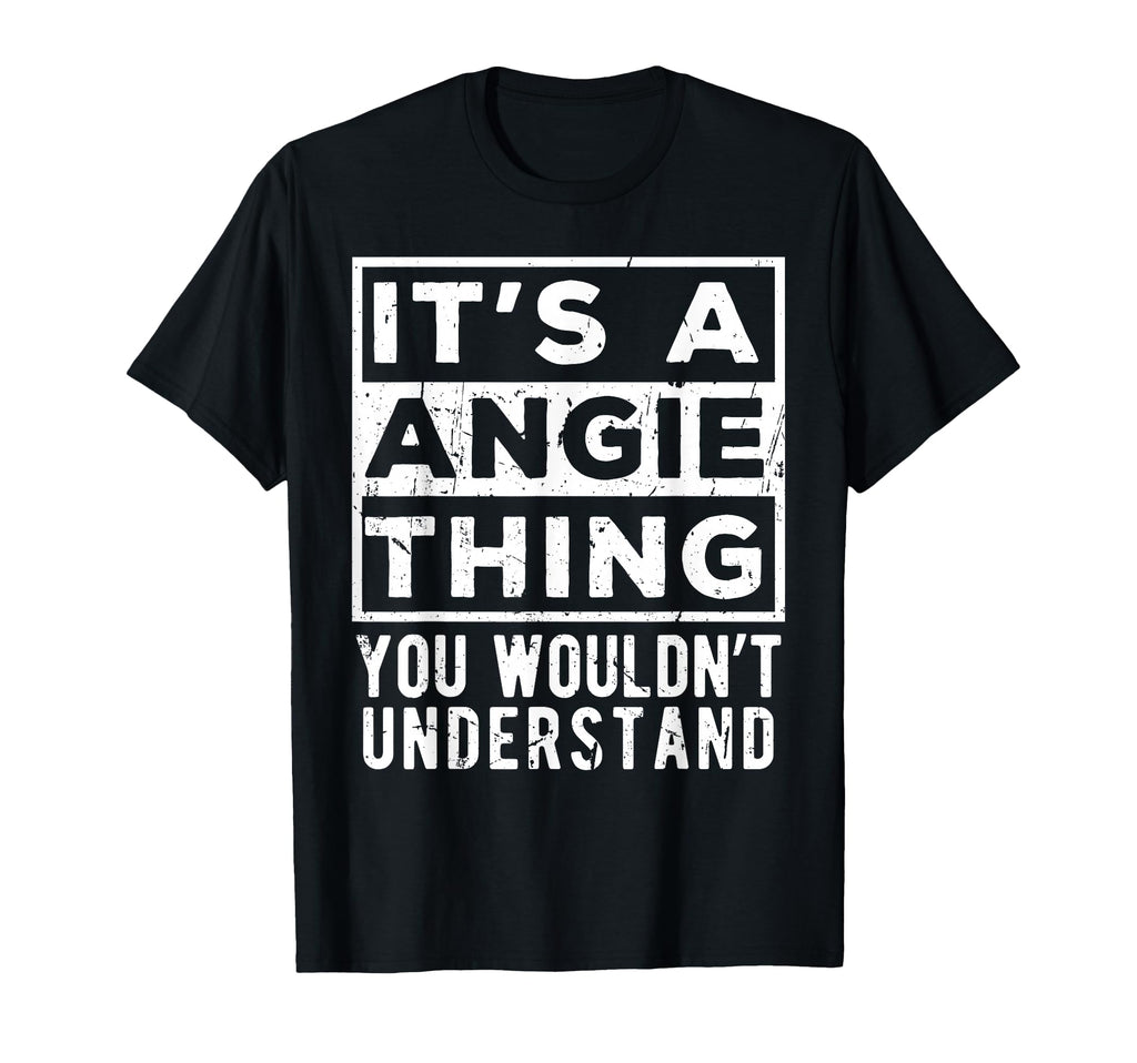 Its Angie Thing You Wouldnt Understand T-Shirt - Unique Graphic for Adults - T-Shirt, Sweatshirt, Hoodie