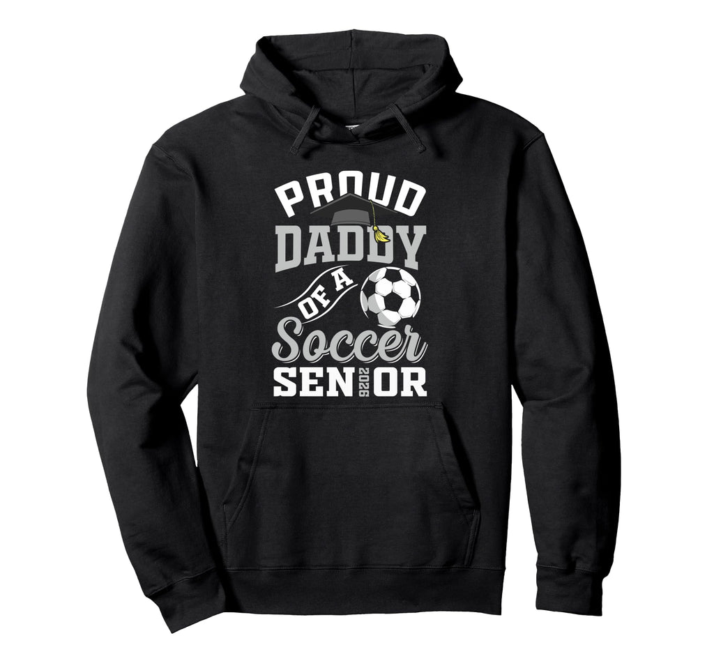 Proud Daddy Soccer Senior Class 2026 Hoodie - Aesthetic Graphic Unisex - T-Shirt, Sweatshirt, Hoodie