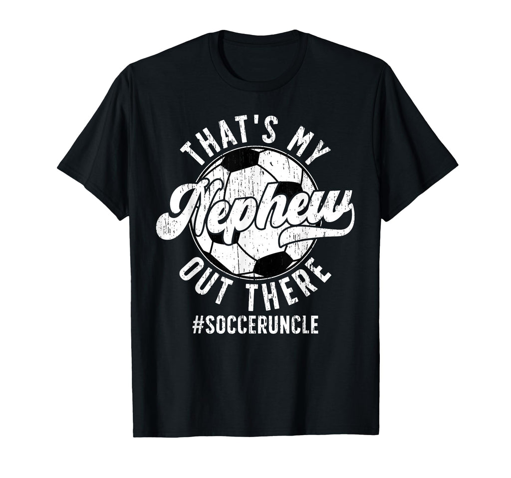 Thats My Nephew Soccer Uncle Soccer T-Shirt - Graphic Print Men Women - T-Shirt, Sweatshirt, Hoodie