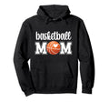Basketball Mom Basketball Mother Hoodie - Fun Novelty Design Unisex - T-Shirt, Sweatshirt, Hoodie