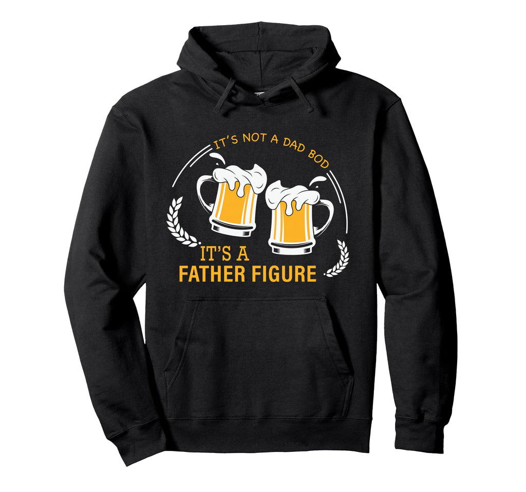 Its Not Dad Bod Its Father Figure Funny Hoodie - Trendy Graphic Unisex - T-Shirt, Sweatshirt, Hoodie
