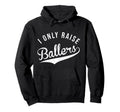 I Only Raise Ballers Baseball Hoodie - Streetwear Style for Adults - T-Shirt, Sweatshirt, Hoodie