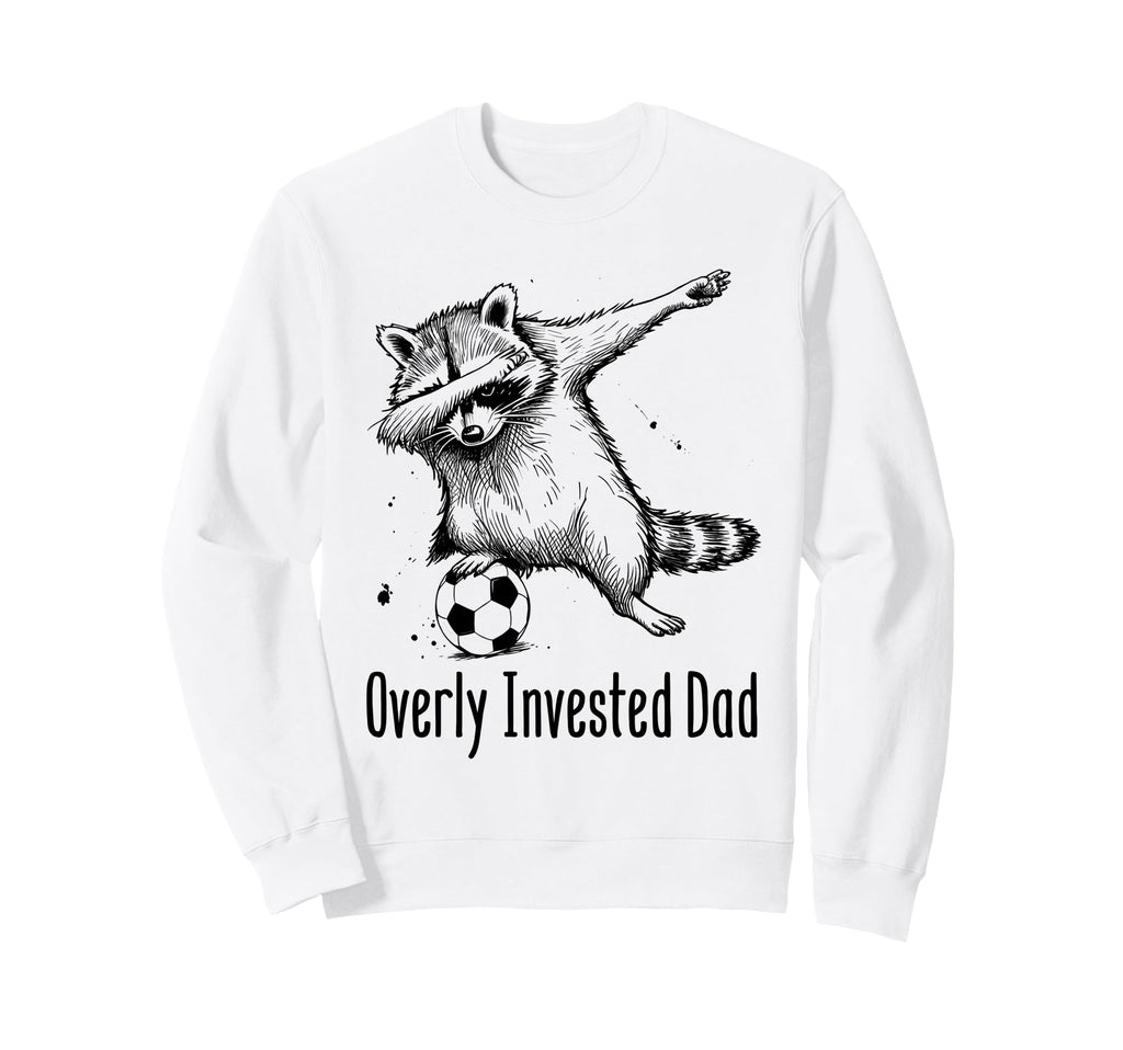Overly Invested Dad Funny Soccer Sweatshirt - Aesthetic Graphic Men Women - T-Shirt, Sweatshirt, Hoodie