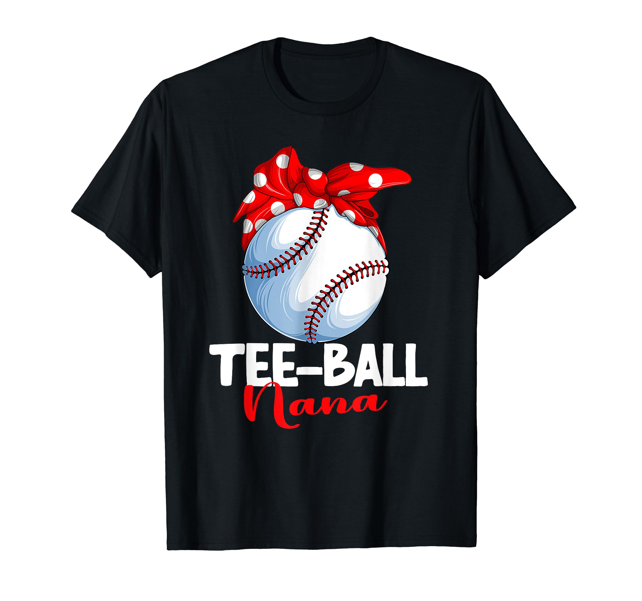 Ball Nana T Ball Tball Teeball T-Shirt - Fun Novelty Design Unisex - T-Shirt, Sweatshirt, Hoodie