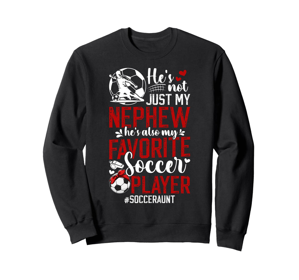 My Favorite Soccer Player Aunt Sweatshirt - Streetwear Style for Adults - T-Shirt, Sweatshirt, Hoodie