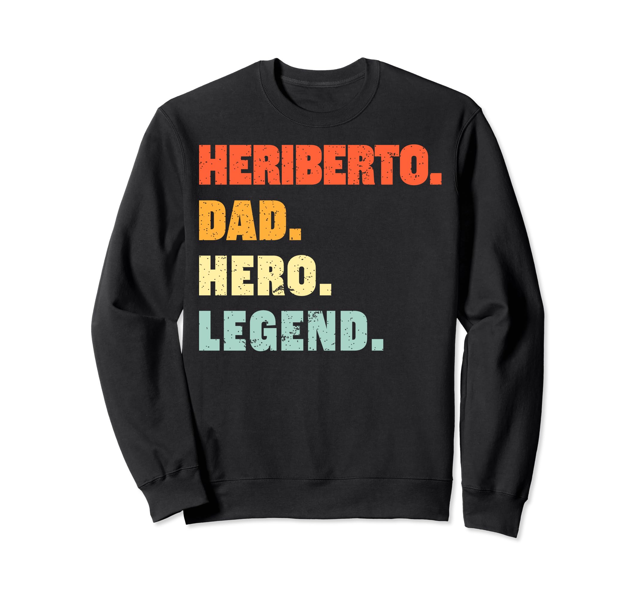 Heriberto Dad Hero Legend Sweatshirt - Casual Everyday Wear for Adults - T-Shirt, Sweatshirt, Hoodie