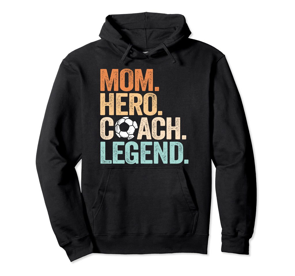 Mom Hero Soccer Coach Legend Funny Hoodie - Aesthetic Graphic for Adults - T-Shirt, Sweatshirt, Hoodie