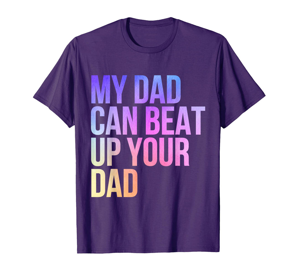 My Dad Can Beat Up Your Dad Funny T-Shirt - Graphic Print Men Women - T-Shirt, Sweatshirt, Hoodie