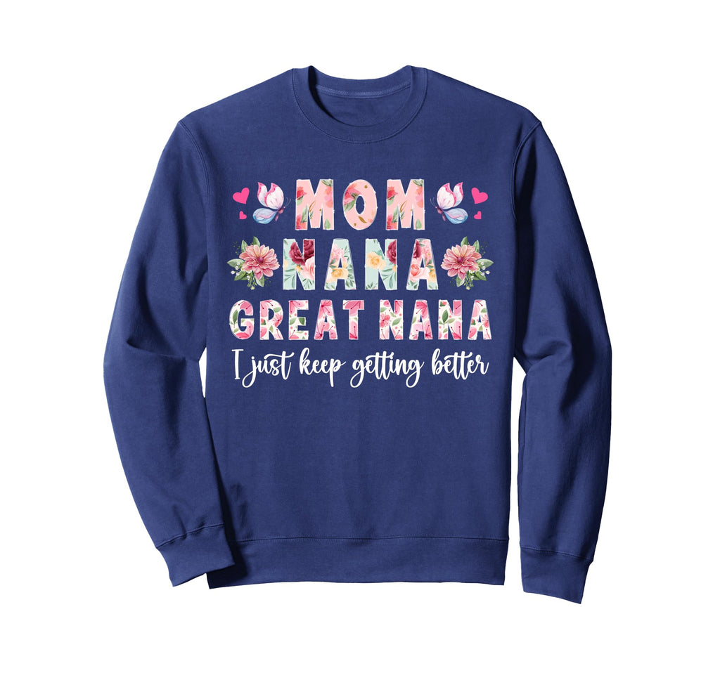 Mom Nana Great Nana Keep Getting Sweatshirt - Unique Graphic for Adults - T-Shirt, Sweatshirt, Hoodie