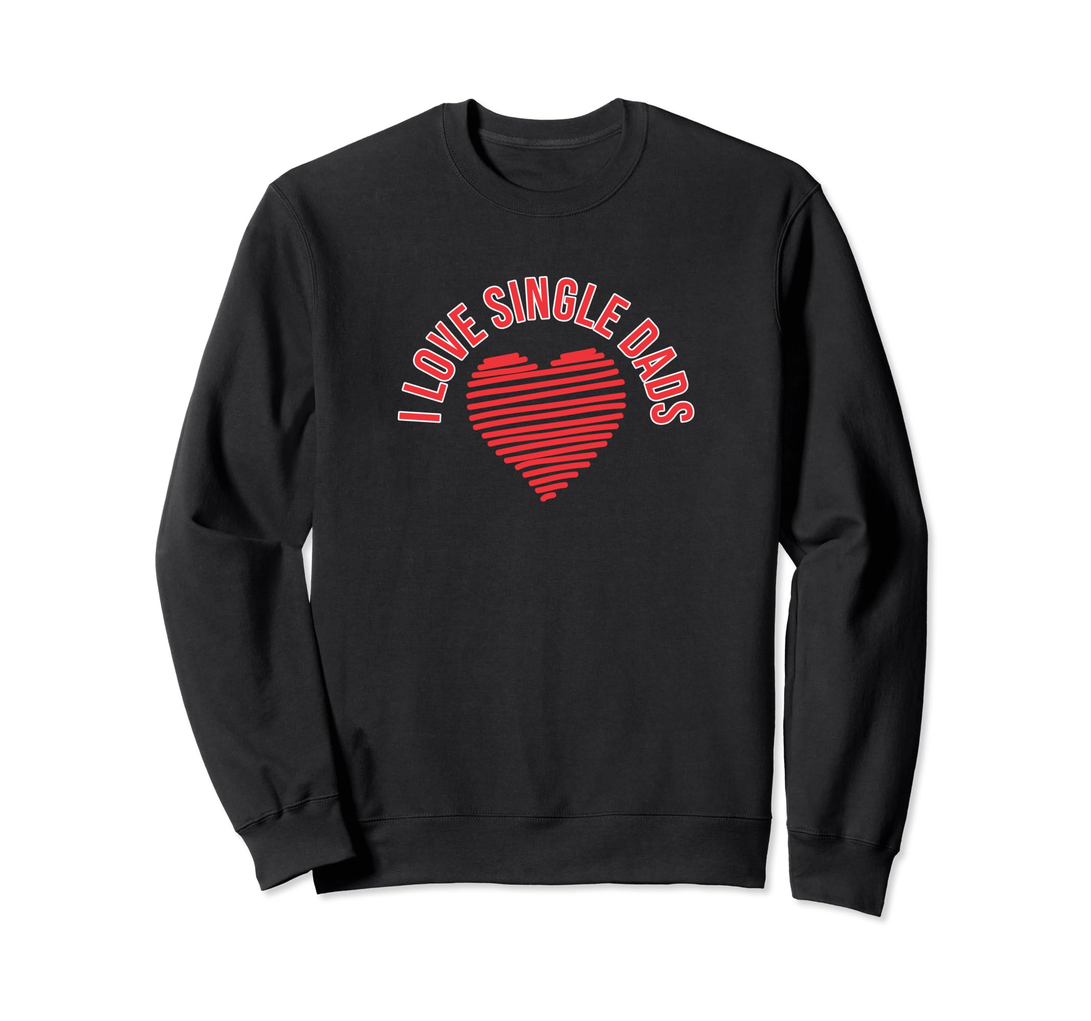 I Love Single Dads Sweatshirt - Graphic Print for Adults - T-Shirt, Sweatshirt, Hoodie