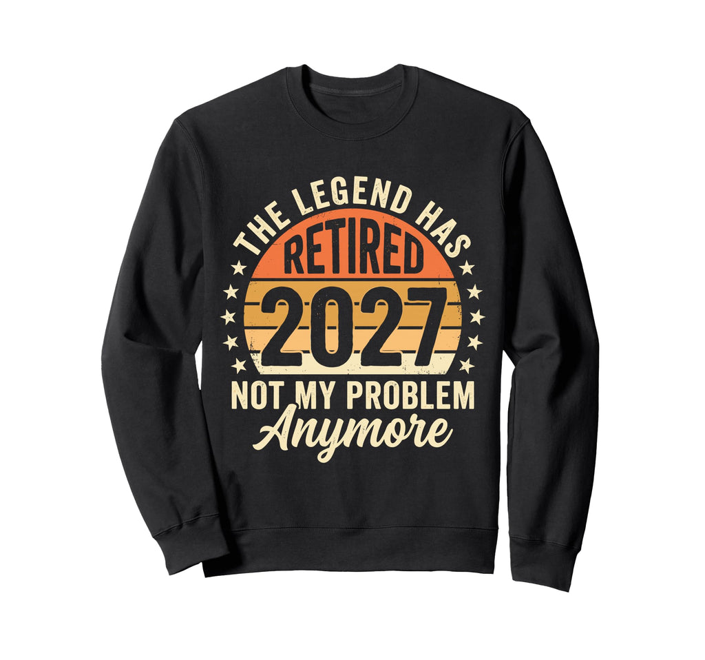 Legend Has Retired 2027 Not My Sweatshirt - Custom Art Print for Adults - T-Shirt, Sweatshirt, Hoodie