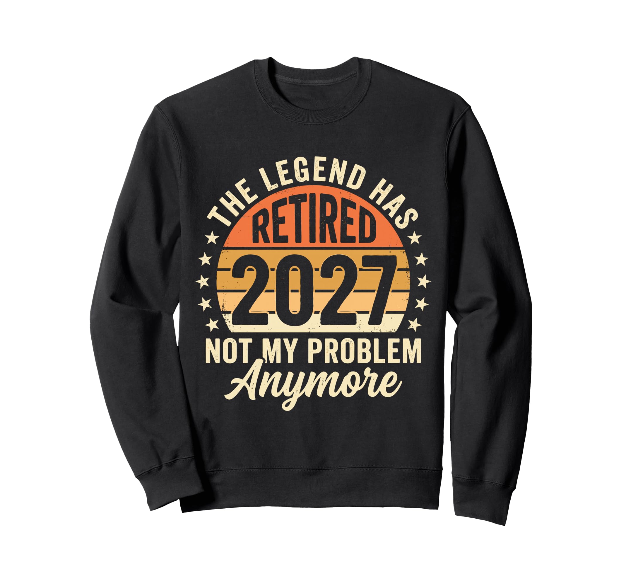 Legend Has Retired 2027 Not My Sweatshirt - Custom Art Print for Adults - T-Shirt, Sweatshirt, Hoodie