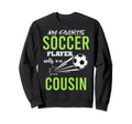 Soccer Cousin My Favorite Sweatshirt - Casual Everyday Wear Men Women - T-Shirt, Sweatshirt, Hoodie