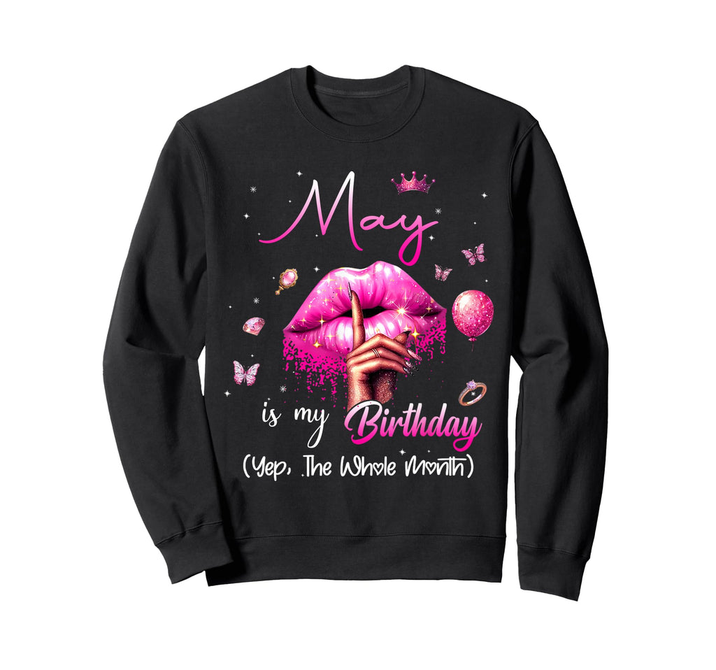 May Is My Birthday Month Yep Sweatshirt - Fun Novelty Design for Adults - T-Shirt, Sweatshirt, Hoodie