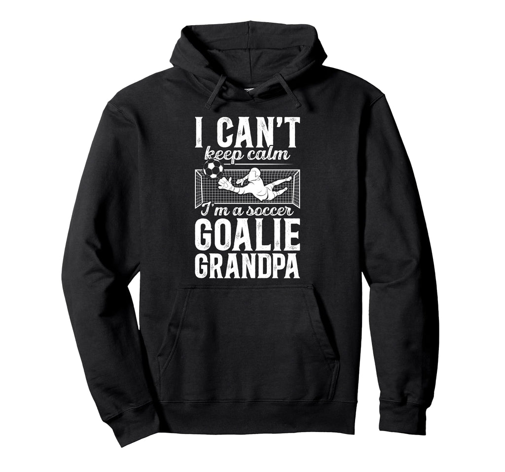 Im Soccer Goalie Grandpa Soccer Hoodie - Casual Everyday Wear for Adults - T-Shirt, Sweatshirt, Hoodie