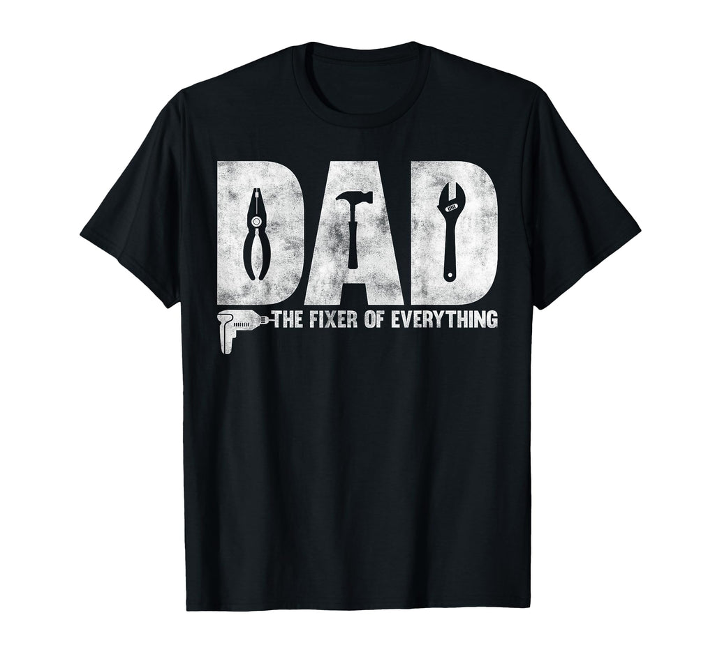 Dad Fixer Everything Funny Fathers T-Shirt - Casual Everyday Wear Unisex - T-Shirt, Sweatshirt, Hoodie