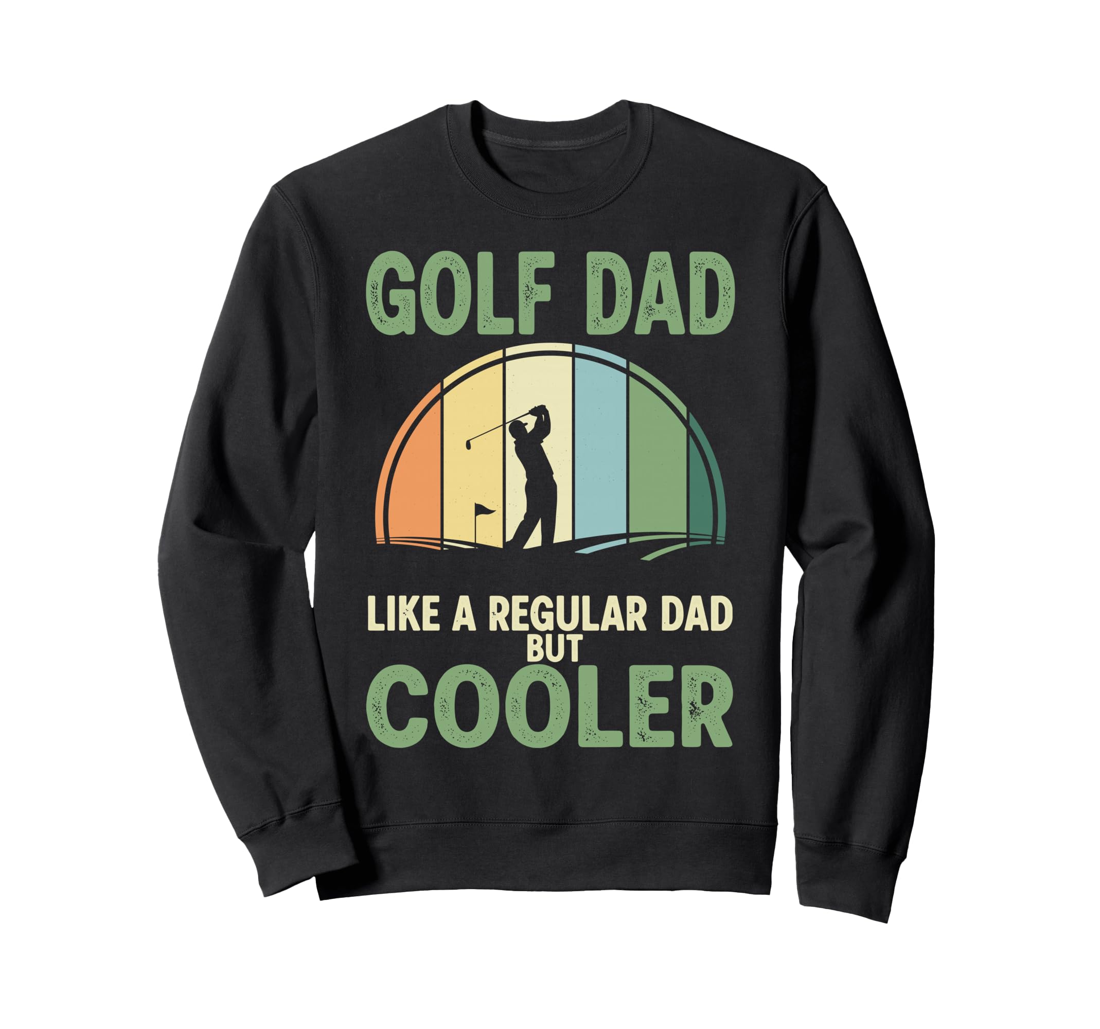 Golf Dad Like Regular Dad But Cooler Sweatshirt - Graphic Print for Adults - T-Shirt, Sweatshirt, Hoodie