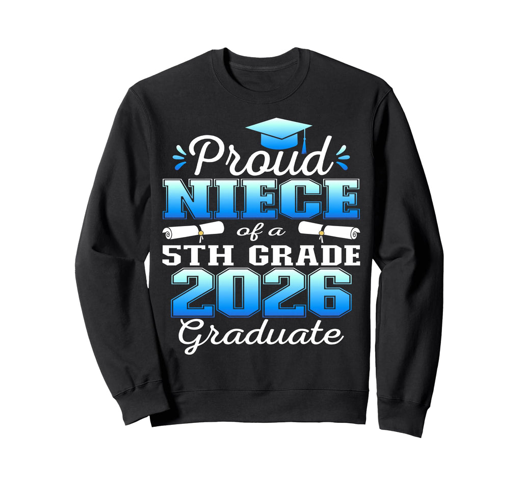 Proud Niece 5Th Grade Graduate Sweatshirt - Streetwear Style Men Women - T-Shirt, Sweatshirt, Hoodie