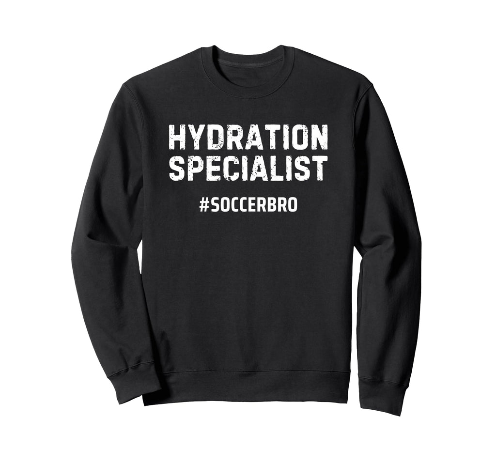 Hydration Specialist Soccer Brother Sweatshirt - Unique Graphic Unisex - T-Shirt, Sweatshirt, Hoodie